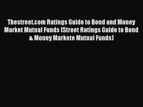 Read Thestreet.com Ratings Guide to Bond and Money Market Mutual Funds (Street Ratings Guide