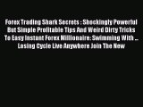 Read Forex Trading Shark Secrets : Shockingly Powerful But Simple Profitable Tips And Weird