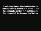 Read Forex Trading Signals : Abandon The Indicators Trade Like A Pro Get Massive Piles Of Cash