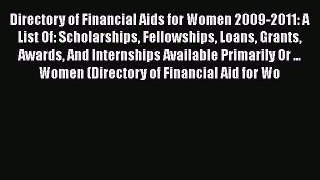 Read Directory of Financial Aids for Women 2009-2011: A List Of: Scholarships Fellowships Loans