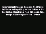 Read Forex Trading Strategies : Shocking Weird Tricks And Should Be Illegal Dirty Secrets To