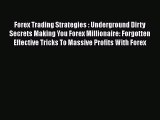 Read Forex Trading Strategies : Underground Dirty Secrets Making You Forex Millionaire: Forgotten