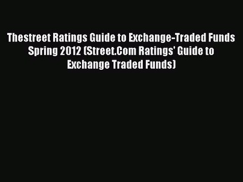 Read Thestreet Ratings Guide to Exchange-Traded Funds Spring 2012 (Street.Com Ratings' Guide