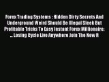 Read Forex Trading Systems : Hidden Dirty Secrets And Underground Weird Should Be Illegal Sleek