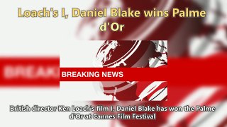 Loach's I, Daniel Blake wins Palme d'Or Short News