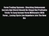 Read Forex Trading Systems : Shocking Unknonown Secrets And Weird Should Be Illegal But Profitable