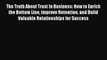 Read The Truth About Trust In Business: How to Enrich the Bottom Line Improve Retention and