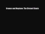 PDF Uranus and Neptune: The Distant Giants Free Books