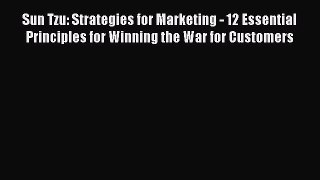 Read Sun Tzu: Strategies for Marketing - 12 Essential Principles for Winning the War for Customers