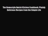 [PDF] The Homestyle Amish Kitchen Cookbook: Plainly Delicious Recipes from the Simple Life
