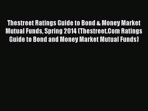 Read Thestreet Ratings Guide to Bond & Money Market Mutual Funds Spring 2014 (Thestreet.Com