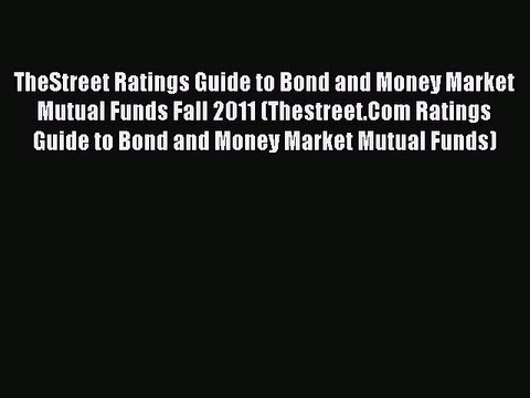 Read TheStreet Ratings Guide to Bond and Money Market Mutual Funds Fall 2011 (Thestreet.Com