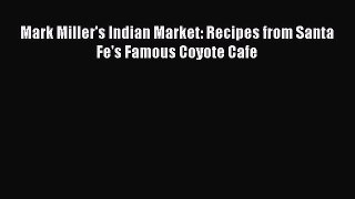 [Download] Mark Miller's Indian Market: Recipes from Santa Fe's Famous Coyote Cafe  Book Online