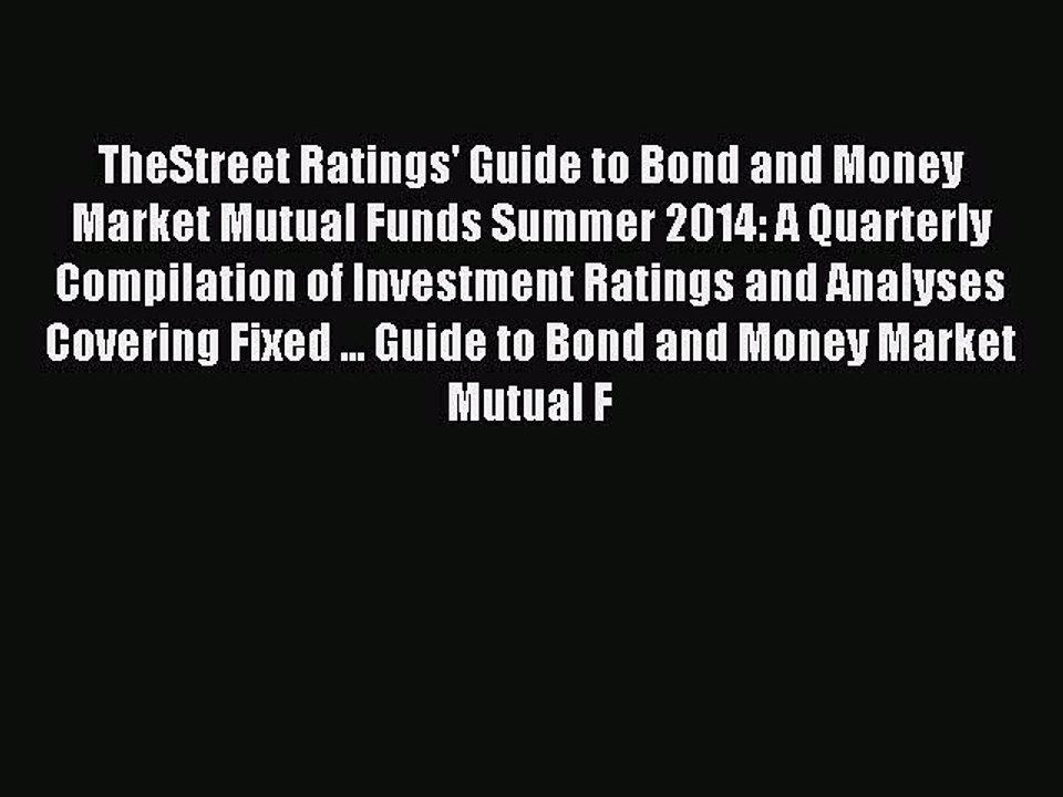 Read TheStreet Ratings' Guide to Bond and Money Market Mutual Funds Summer 2014: A Quarterly