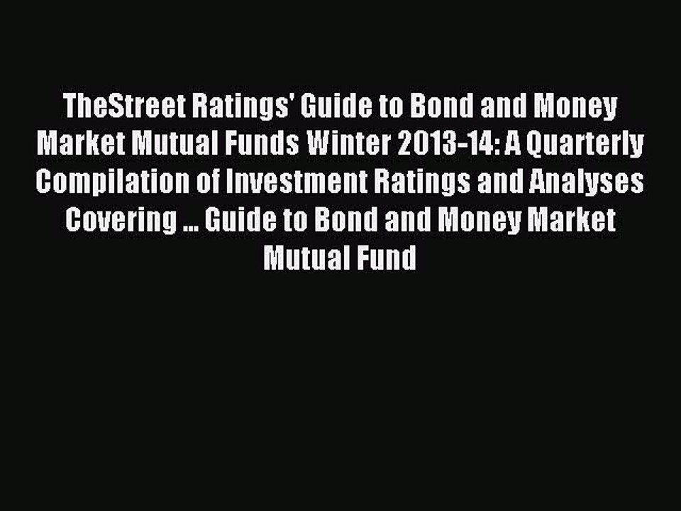 Read TheStreet Ratings' Guide to Bond and Money Market Mutual Funds Winter 2013-14: A Quarterly