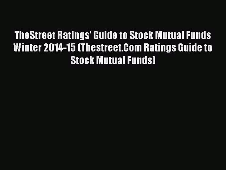 Read TheStreet Ratings' Guide to Stock Mutual Funds Winter 2014-15 (Thestreet.Com Ratings Guide