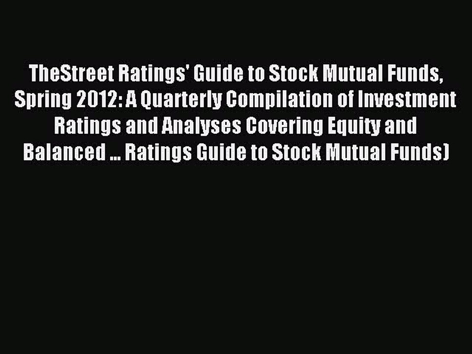 Read TheStreet Ratings' Guide to Stock Mutual Funds Spring 2012: A Quarterly Compilation of