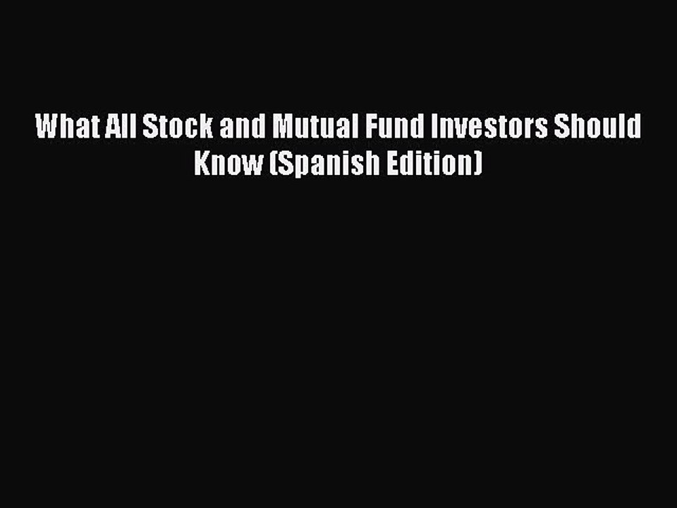 Read What All Stock and Mutual Fund Investors Should Know (Spanish Edition) Ebook Free
