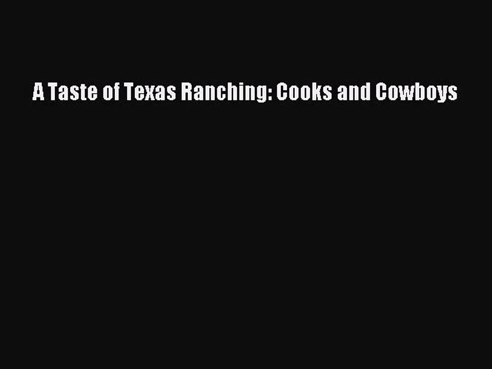 [Download] A Taste of Texas Ranching: Cooks and Cowboys  Full EBook