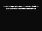 Read Customer Loyalty Guaranteed: Create Lead and Sustain Remarkable Customer Service Ebook