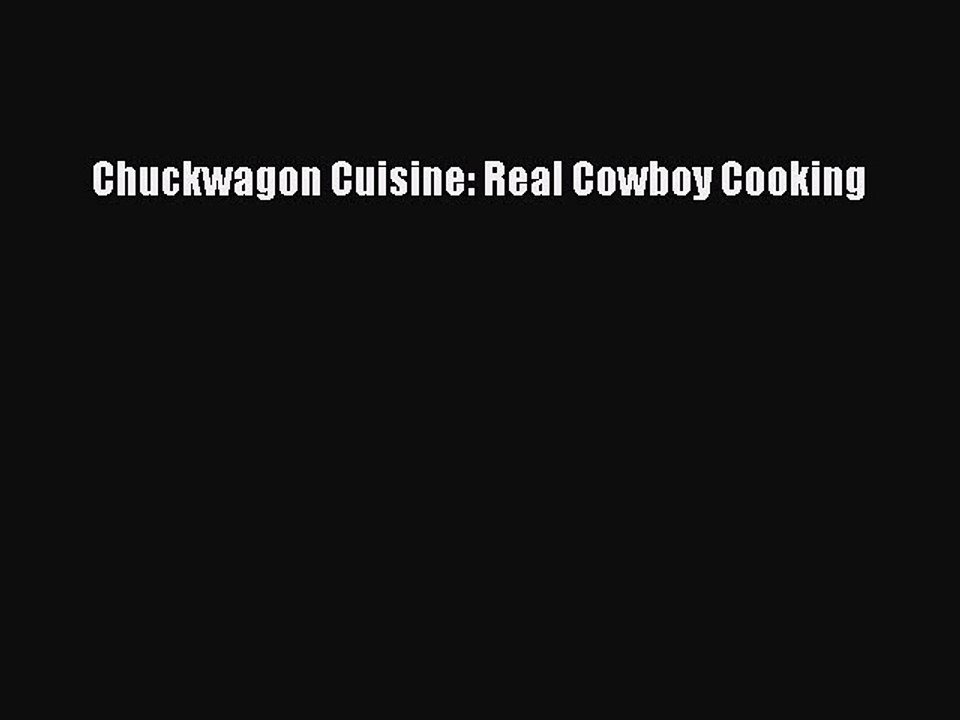 [Read PDF] Chuckwagon Cuisine: Real Cowboy Cooking  Full EBook