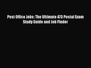 Read Post Office Jobs: The Ultimate 473 Postal Exam Study Guide and Job FInder Ebook Free