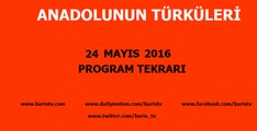 Anadolunun Türküleri Programı 24 Mayıs 2016