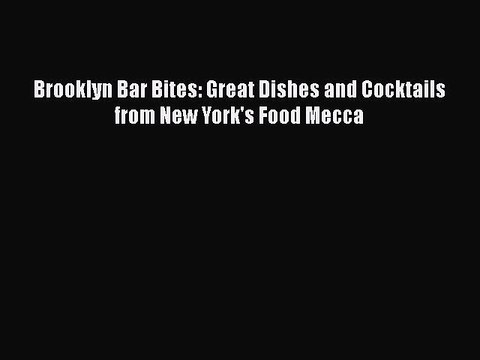 [Read PDF] Brooklyn Bar Bites: Great Dishes and Cocktails from New York's Food Mecca Book