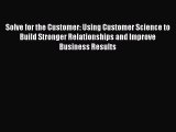 Read Solve for the Customer: Using Customer Science to Build Stronger Relationships and Improve