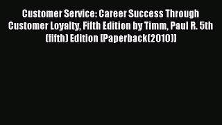 Read Customer Service: Career Success Through Customer Loyalty Fifth Edition by Timm Paul R.