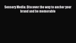 Read Sensory Media: Discover the way to anchor your brand and be memorable Ebook Free
