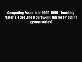 [PDF] Computing Essentials: 1995-1996 - Teaching Materials Set (The McGraw-Hill microcomputing