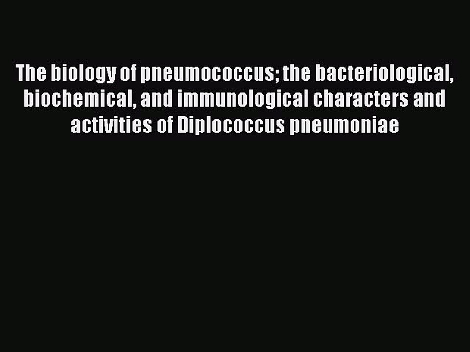 PDF The biology of pneumococcus the bacteriological biochemical and immunological characters