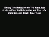 Read Identity Theft: How to Protect Your Name Your Credit and Your Vital Information and What
