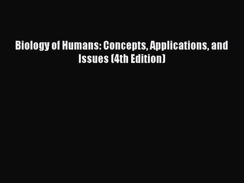 [PDF] Biology of Humans: Concepts Applications and Issues (4th Edition) Full EBook