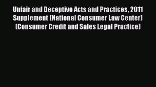 Read Unfair and Deceptive Acts and Practices 2011 Supplement (National Consumer Law Center)
