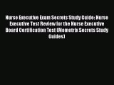 Read Nurse Executive Exam Secrets Study Guide: Nurse Executive Test Review for the Nurse Executive