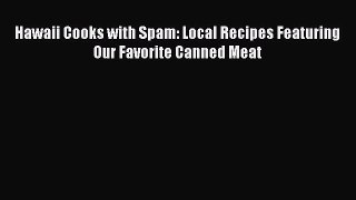 [PDF] Hawaii Cooks with Spam: Local Recipes Featuring Our Favorite Canned Meat  Book Online