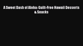 [PDF] A Sweet Dash of Aloha: Guilt-Free Hawaii Desserts & Snacks  Full EBook