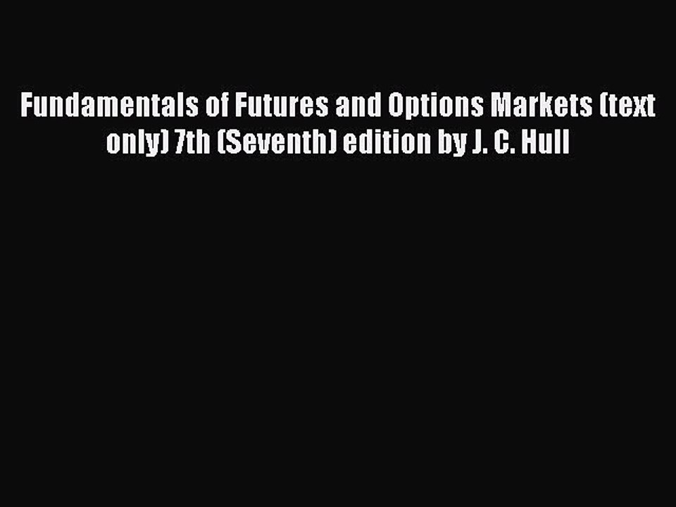 Read Fundamentals of Futures and Options Markets (text only) 7th (Seventh) edition by J. C.