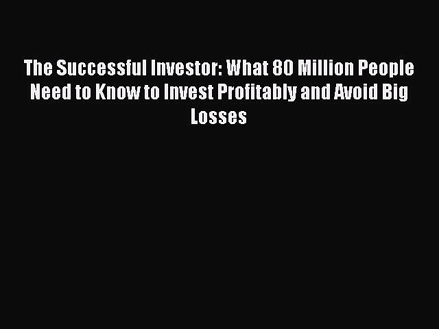 Read The Successful Investor: What 80 Million People Need to Know to Invest Profitably and