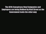 Read The 401k Conspiracy: How Companies and Employees are being Robbed by Wall Street as the