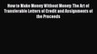 Read How to Make Money Without Money: The Art of Transferable Letters of Credit and Assignments