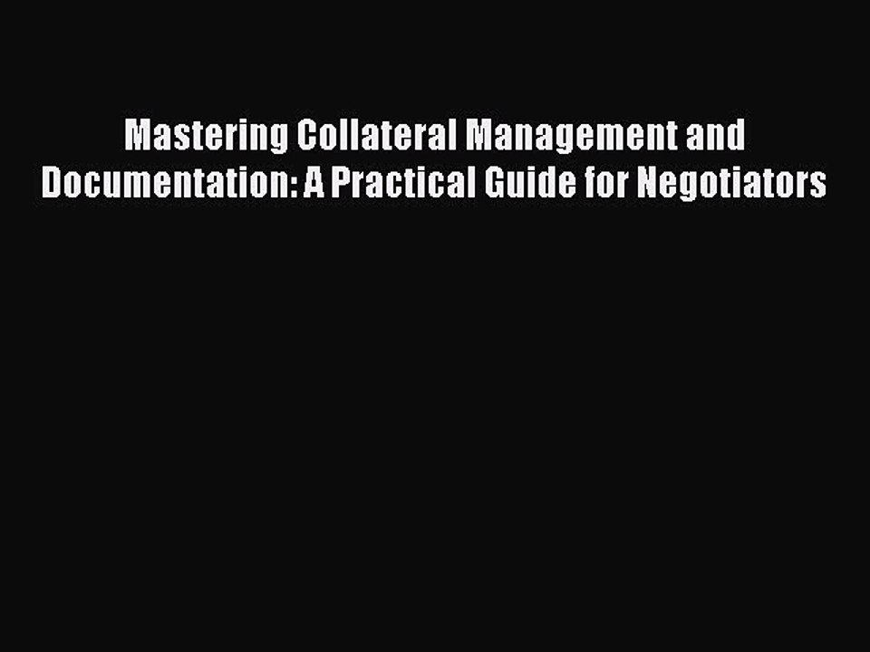 Read Mastering Collateral Management and Documentation: A Practical Guide for Negotiators Ebook