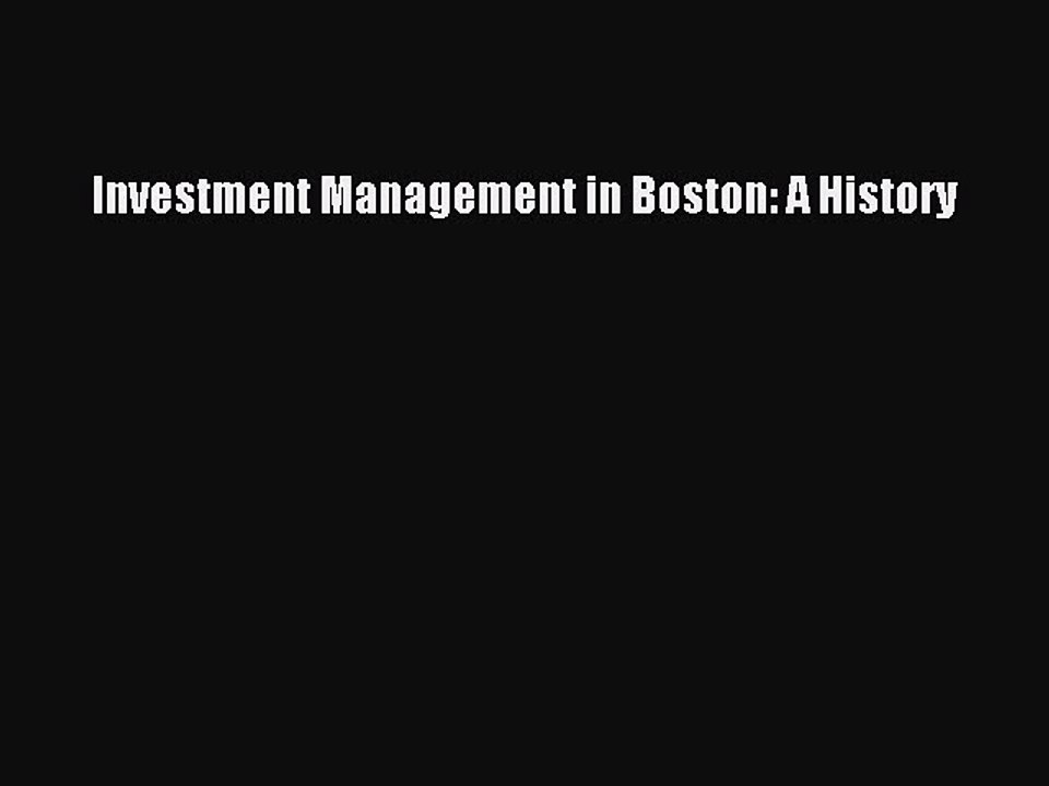 Read Investment Management in Boston: A History Ebook Free