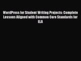 Read WordPress for Student Writing Projects: Complete Lessons Aligned with Common Core Standards
