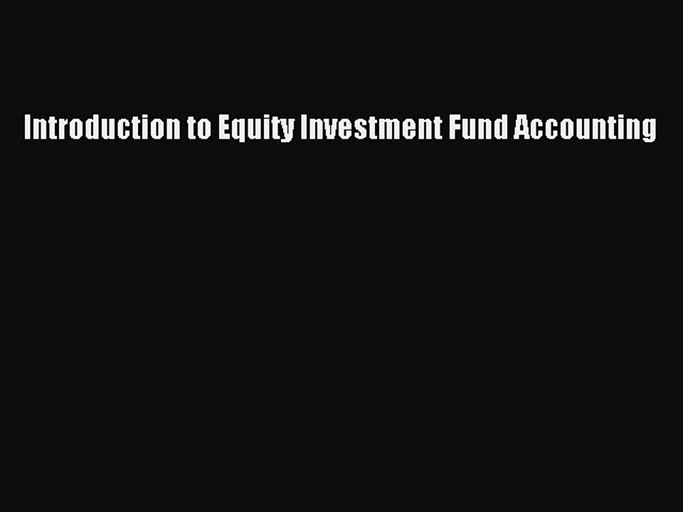 Read Introduction to Equity Investment Fund Accounting Ebook Free