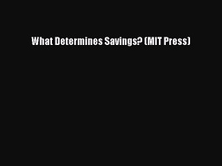 Download What Determines Savings? (MIT Press) Ebook Online