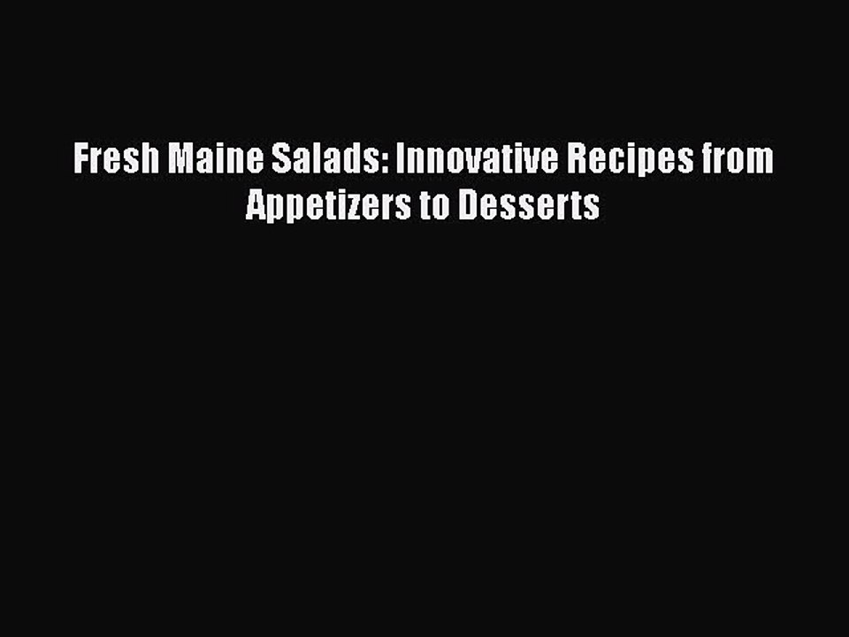 [PDF] Fresh Maine Salads: Innovative Recipes from Appetizers to Desserts  Book Online