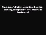 [PDF] The Animator's Motion Capture Guide: Organizing Managing Editing (Charles River Media